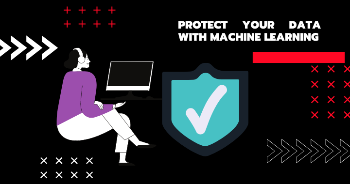 Protect your Data With Machine Learning